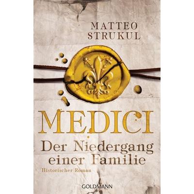 Medici - Der Niedergang einer Familie, Taschenbuch von Matteo Strukul, Goldmann, 978-3-442-48929-9
