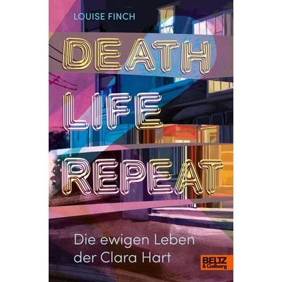 Death. Life. Repeat., Gebundene Ausgabe von Louise Finch, Julius Beltz GmbH & Co. KG