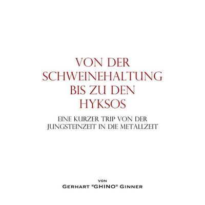 Von der Schweinehaltung bis zu den Hyksos, Taschenbuch von Gerhart ginner, Epubli, 978-3-565-19561-9