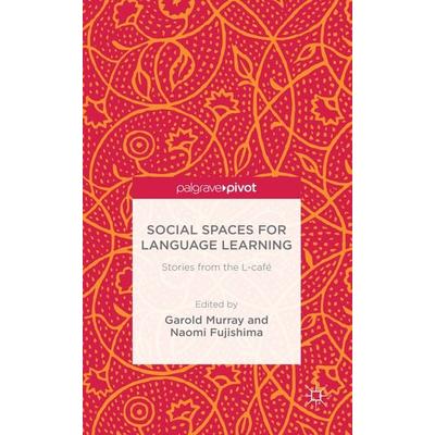 Social Spaces for Language Learning, Gebundene Ausgabe von Garold Murray, Palgrave Macmillan UK, 978-1-137-53009-7