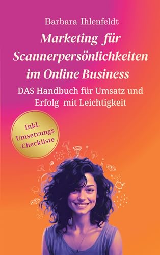 Barbara Ihlenfeldt - Marketing für Scannerpersönlichkeiten im Online Business: Das Handbuch für Umsatz und Erfolg mit Leichtigkeit - Preis vom 12.10.2026 11:37:12 h