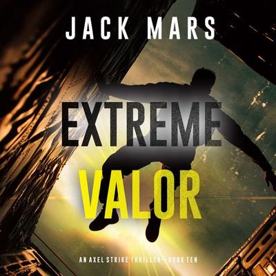 Extreme Valor (An Axel Strike Action Thriller—Book 10) - Jack Mars, Audio, 9798341571464