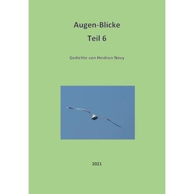 Augenblicke / Augenblicke Teil 6 2021, Taschenbuch von Heidrun Novy, Epubli, 978-3-7549-3697-9