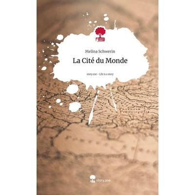 La Cité du Monde. Life is a Story - story.one, Gebundene Ausgabe von Melina Schwerin, Storylution, 978-3-7115-5995-1