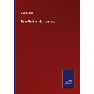 Neue Berliner Musikzeitung, Taschenbuch von Gustav Bock, Outlook, 978-3-375-07244-5