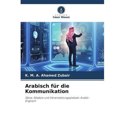 Arabisch für die Kommunikation, Taschenbuch von K. Ahamed Zubair, Verlag Unser Wissen, 978-620-4-85110-5