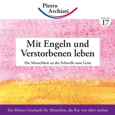 Mit Engeln und Verstorbenen leben, Geheftet von Pietro Archiati, Rudolf Steiner, 978-3-86772-217-9