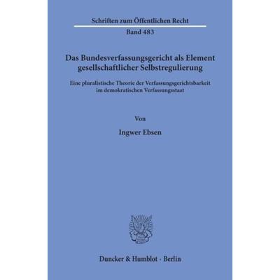 Das Bundesverfassungsgericht als Element gesellschaftlicher Selbstregulierung., Taschenbuch von Ingwer Ebsen, Duncker & Humblot, 978-3-428-05781-8