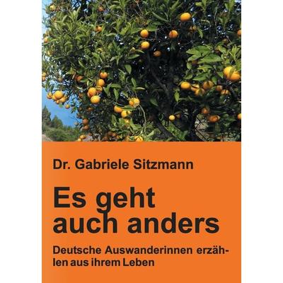 Es geht auch anders, Taschenbuch von Gabriele Sitzmann, Tredition, 978-3-7323-4622-6