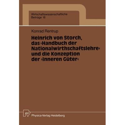 Heinrich von Storch, das „Handbuch der Nationalwirthschaftslehre“ und die Konzeption der „inneren Güter“, Taschenbuch von Konrad Rentrup, Physica,