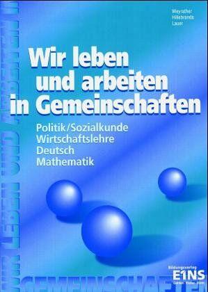 Wolfgang Weyrather - Wir leben und arbeiten in Gemeinschaften: Politik/Sozialkunde, Wirtschaftslehre, Deutsch, Mathematik Arbeitsheft - Preis vom 09.10.2026 07:28:09 h