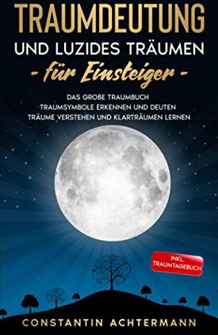 Constantin Achtermann - Traumdeutung und Luzides Träumen für Einsteiger: Das große Traumbuch - Traumsymbole erkennen und deuten Träume verstehen und Klarträumen lernen - Inkl. Traumtagebuch - Preis vom 05.10.2026 03:47:11 h