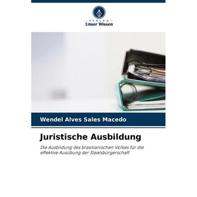 Juristische Ausbildung, Taschenbuch von Wendel Alves Sales Macedo, Verlag Unser Wissen, 978-620-3-32807-3