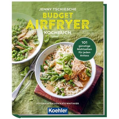 Budget Airfryer Kochbuch, Gebundene Ausgabe von Jenny Tschiesche, Koehler in Maximilian Verlag GmbH & Co. KG, 978-3-7822-1570-1