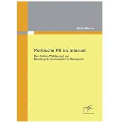 Politische PR im Internet: Der Online-Wahlkampf zur Bundespräsidentenwahl in Österreich, Fachbücher von Martin Miesler
