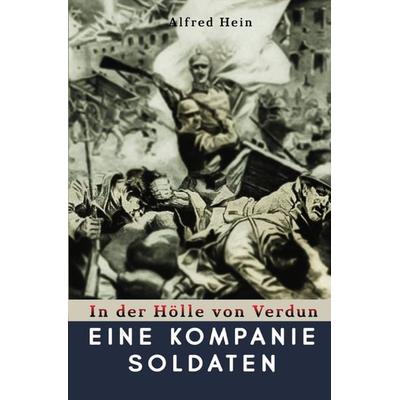 Eine Kompanie Soldaten, Taschenbuch von Alfred Hein, Epubli, 978-3-7502-4827-4