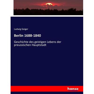 Berlin 1688-1840, Taschenbuch von Ludwig Geiger, Hansebooks, 978-3-7428-9426-7