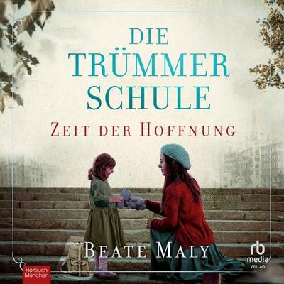 Die Trümmerschule - Zeit der Hoffnung - Beate Maly, Audio, 9783987859915