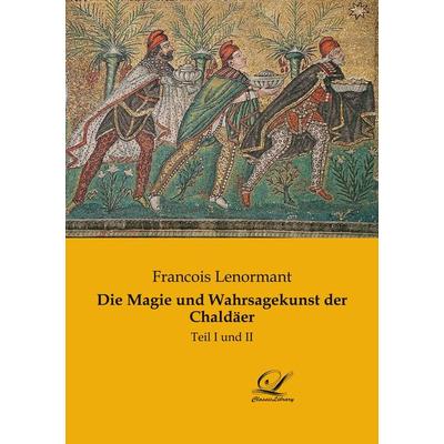 Die Magie und Wahrsagekunst der Chaldäer, Taschenbuch von Francois Lenormant, Classic Library, 978-3-96167-048-2