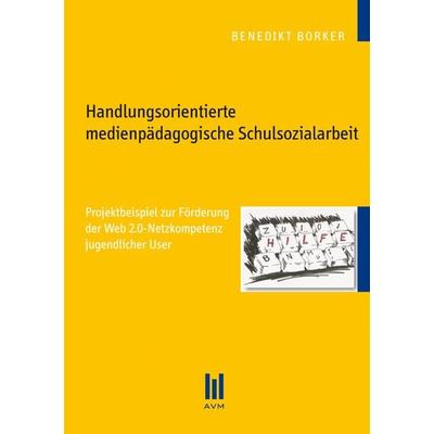 Handlungsorientierte medienpädagogische Schulsozialarbeit, Taschenbuch von Benedikt Borker, Akademische Verlagsgemeinschaft München, 978-3-86306-656-7
