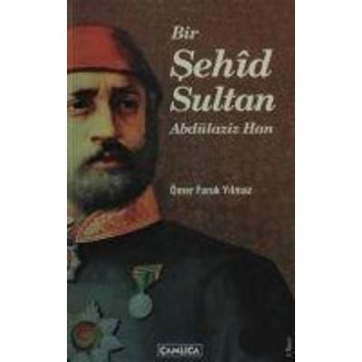 Bir Sehid Sultan Abdülaziz Han, Taschenbuch von Ömer Faruk Yilmaz, Camlica Basim Yayin