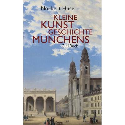Kleine Kunstgeschichte Münchens, Taschenbuch von Norbert Huse, C.H. Beck, 978-3-406-59363-5