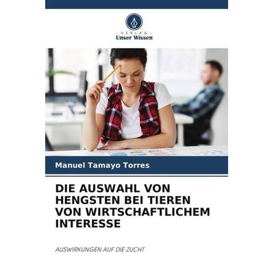 Die Auswahl von Hengsten bei Nutztiere von Wirtschaftlichem Interesse, Taschenbuch von Manuel Tamayo Torres, Verlag Unser Wissen, 978-620-5-05423-9