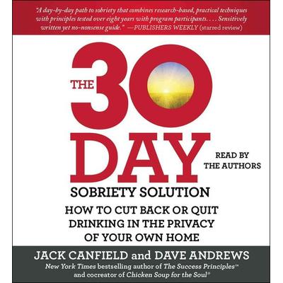 The 30-Day Sobriety Solution: How to Cut Back or Quit Drinking in the Privacy of Your Own Home - Jack Canfield,Dave Andrews, CD, 9781442384521
