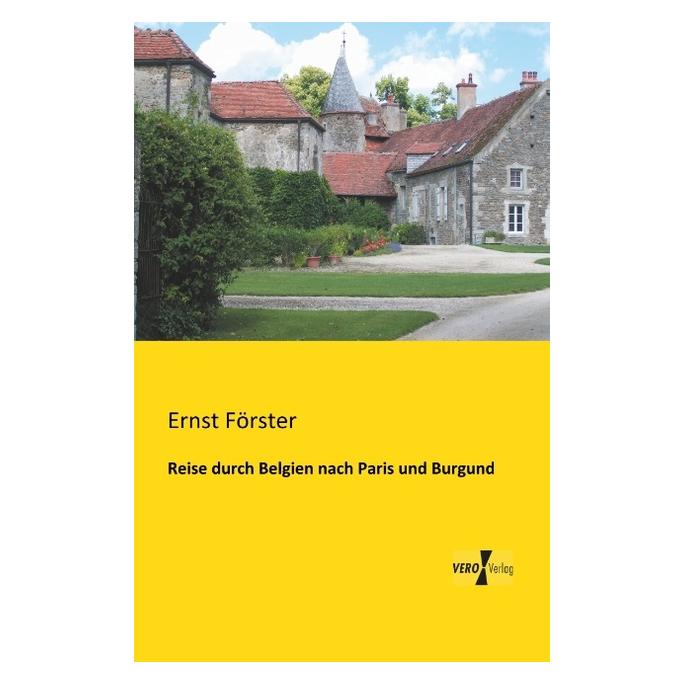 Vero Reise durch Belgien nach Paris und Burgund (Deutsch, Softcover, Ernst Förster) (55543583)