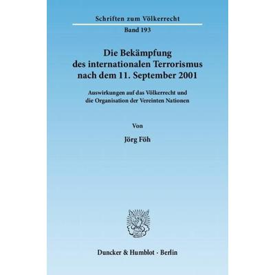Die Bekämpfung des internationalen Terrorismus nach dem 11. September 2001., Taschenbuch von Jörg Föh, Duncker & Humblot, 978-3-428-13464-9