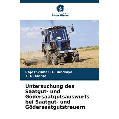 Untersuchung des Saatgut- und Gödersaatgutsauswurfs bei Saatgut- und Gödersaatgutstreuern, Taschenbuch von Rajeshkumar D. Bandhiya,T. D. Mehta, Verlag
