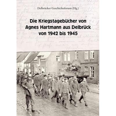 Die Kriegstagebücher von Agnes Hartmann aus Delbrück von 1942 bis 1945, Taschenbuch von Agnes Hartmann,Hans Jürgen Rade, Tredition, 978-3-347-04132-5