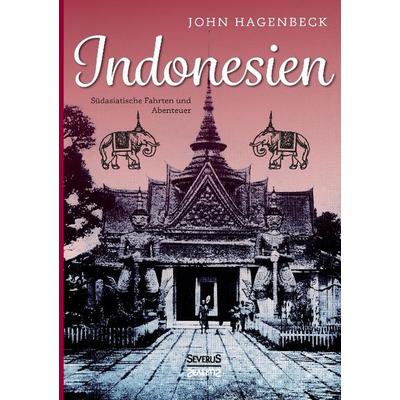 Indonesien: Südasiatische Fahrten und Abenteuer, Taschenbuch von John Hagenbeck, Severus Verlag, 978-3-86347-348-8
