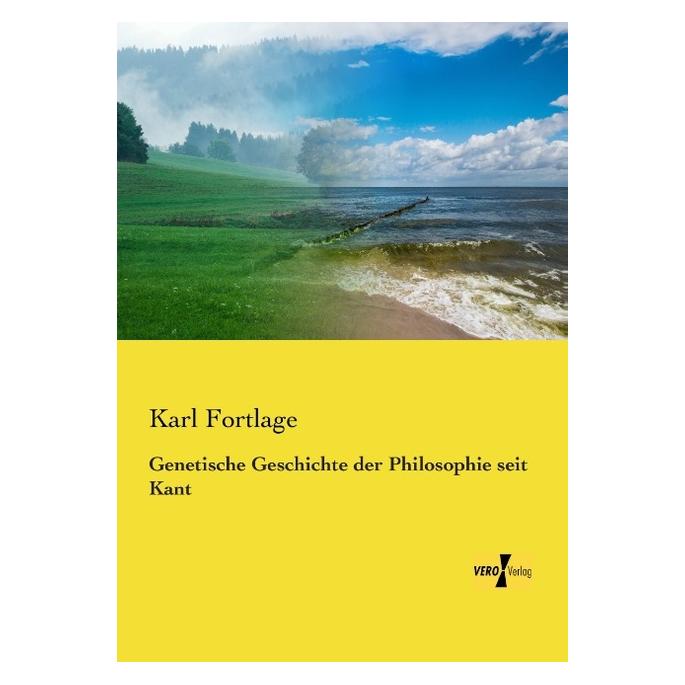 Vero Genetische Geschichte der Philosophie seit Kant (Deutsch, Softcover, Karl Fortlage) (55553685)
