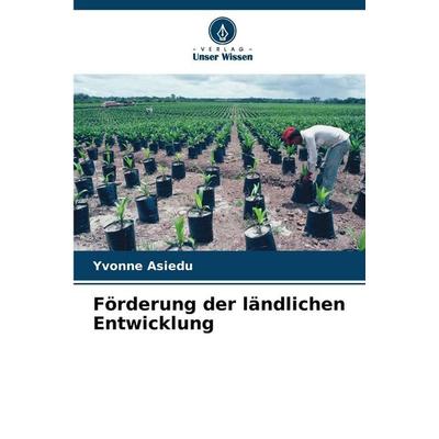 Förderung der ländlichen Entwicklung, Taschenbuch von Yvonne Asiedu, Verlag Unser Wissen, 978-620-9-10263-9