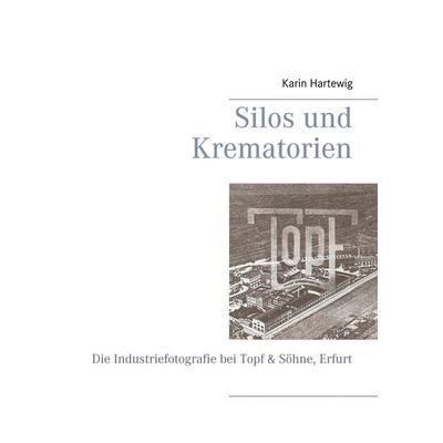 Silos und Krematorien, Taschenbuch von Karin Hartewig, BoD – Books on Demand, 978-3-7322-5381-4