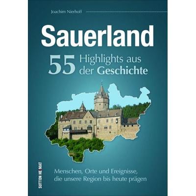 Sauerland. 55 Highlights aus der Geschichte, Gebundene Ausgabe von Joachim Nierhoff, Sutton, 978-3-95400-942-8