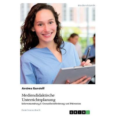 Mediendidaktische Unterrichtsplanung, Taschenbuch von Andrea Gundolf, GRIN, 978-3-346-32171-8