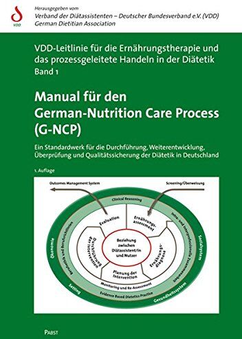 Verband der Diätassistenten - Deutscher Bundesverband e.V. (VDD) German Dietitian Association - Manual für den German-Nutrition Care Process (G-NCP): Ein Standardwerk für die Durchführung, Weiterentwicklung, Überprüfung und Qualitätssicherung der ... das 