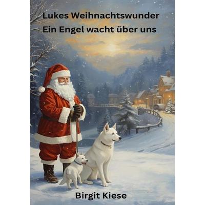 Lukes Weihnachtswunder - Ein Engel wacht über uns, Taschenbuch von Birgit Kiese, Epubli, 978-3-565-05824-2