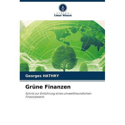 Grüne Finanzen, Taschenbuch von Georges Hathry, Verlag Unser Wissen, 978-620-7-22736-5