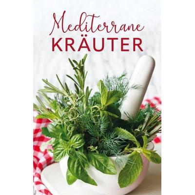 Mediterrane Kräuter, Gebundene Ausgabe von Tassilo Wengel, Buchverlag Leipzig, 978-3-89798-626-8