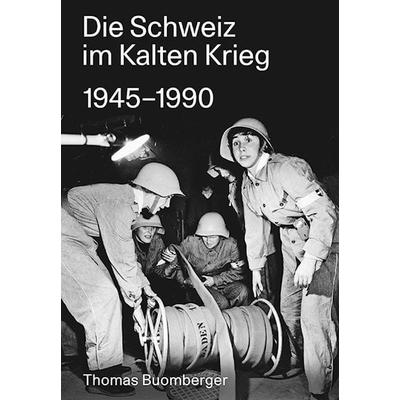 Die Schweiz im Kalten Krieg 1945–1990, Gebundene Ausgabe von Thomas Buomberger, Hier und Jetzt, 978-3-03919-390-5