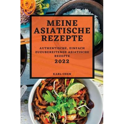 MEINE ASIATISCHE REZEPTE 2022, Taschenbuch von Karl Chen, Carole Garcia, 978-1-80450-239-6