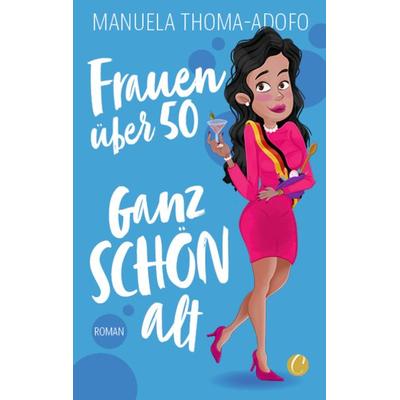 Frauen über 50 – Ganz SCHÖN alt, Taschenbuch von Manuela Thoma-Adofo, CharlesVerlag, 978-3-948486-48-8