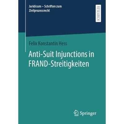 Anti-Suit Injunctions in FRAND-Streitigkeiten, Taschenbuch von Felix Konstantin Hess, Springer Fachmedien Wiesbaden GmbH, 978-3-658-43122-8