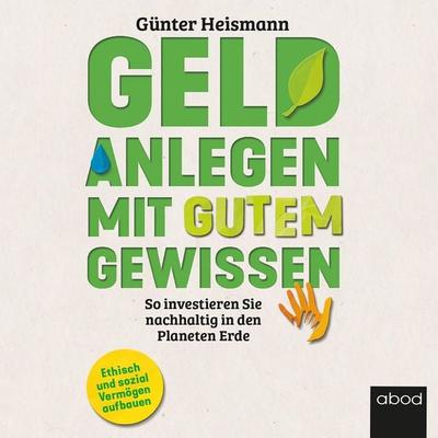 Geld anlegen mit gutem Gewissen - Günter Heismann, Audio, 4066004654485