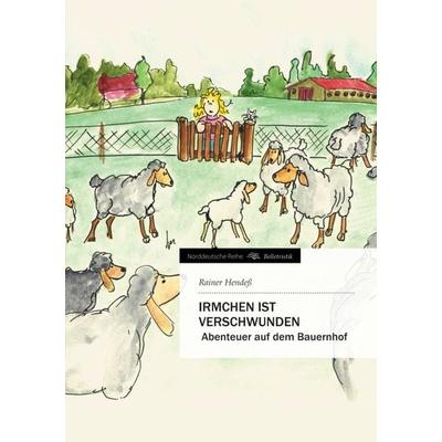 Irmchen ist verschwunden, Gebundene Ausgabe von Rainer Hendess, Tredition, 978-3-8424-9467-1