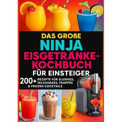 Das große Ninja Eisgetränke-Kochbuch für Einsteiger[FARBAUSGABE], Taschenbuch von Lia Frost, Bookmundo, 978-94-038-0128-5