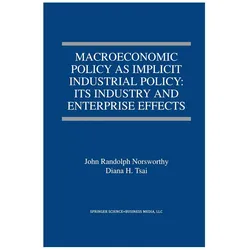 Macroeconomic Policy as Implicit Industrial Policy: Its Industry and Enterprise Effects, Fachbücher von John Randolph Norsworthy, Diana H. Tsai